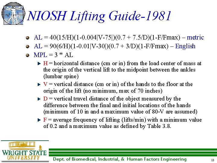 NIOSH Lifting Guide-1981 AL = 40(15/H)(1 -0. 004|V-75|)(0. 7 + 7. 5/D)(1 -F/Fmax) – NIOSH Lifting Guide-1981 AL = 40(15/H)(1 -0. 004|V-75|)(0. 7 + 7. 5/D)(1 -F/Fmax) –