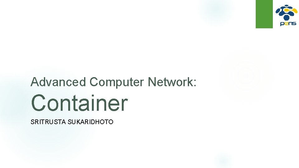 Advanced Computer Network: Container SRITRUSTA SUKARIDHOTO 