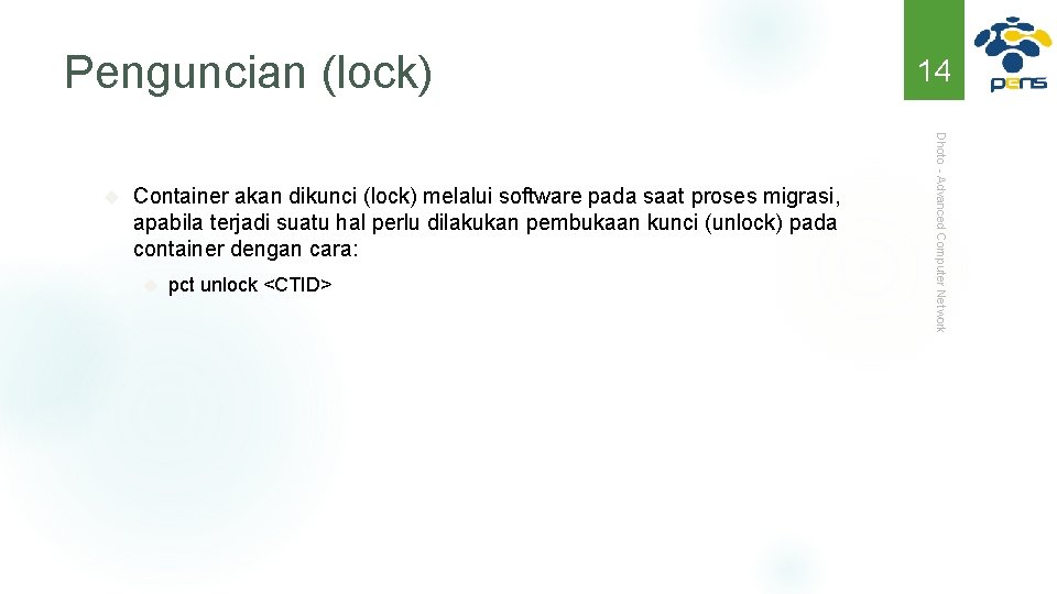 Penguncian (lock) Container akan dikunci (lock) melalui software pada saat proses migrasi, apabila terjadi