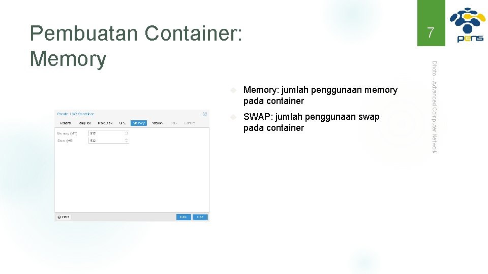 Pembuatan Container: Memory 7 Memory: jumlah penggunaan memory pada container SWAP: jumlah penggunaan swap