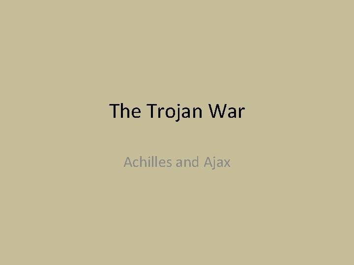 The Trojan War Achilles and Ajax 