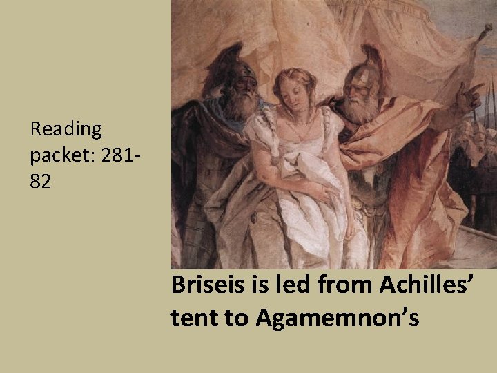 Reading packet: 28182 Briseis is led from Achilles’ tent to Agamemnon’s 