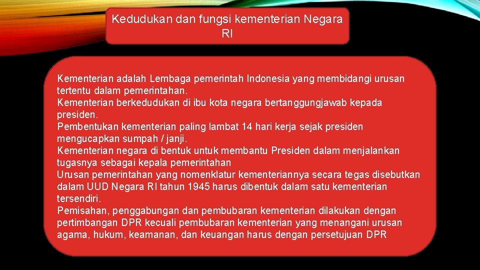 Kedudukan dan fungsi kementerian Negara RI Kementerian adalah Lembaga pemerintah Indonesia yang membidangi urusan