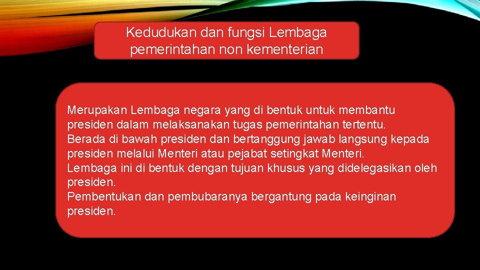 Kedudukan dan fungsi Lembaga pemerintahan non kementerian Merupakan Lembaga negara yang di bentuk untuk