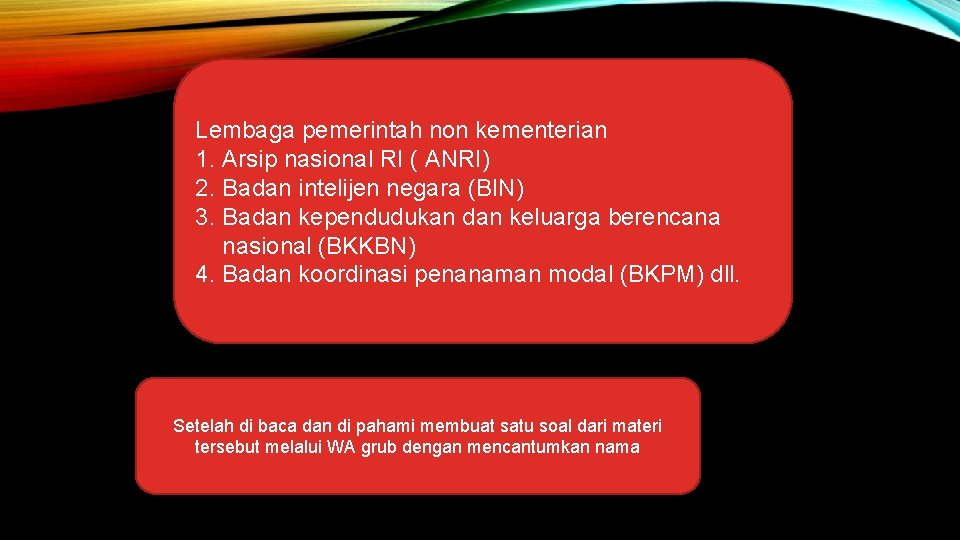 Lembaga pemerintah non kementerian 1. Arsip nasional RI ( ANRI) 2. Badan intelijen negara