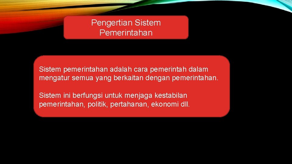 Pengertian Sistem Pemerintahan Sistem pemerintahan adalah cara pemerintah dalam mengatur semua yang berkaitan dengan