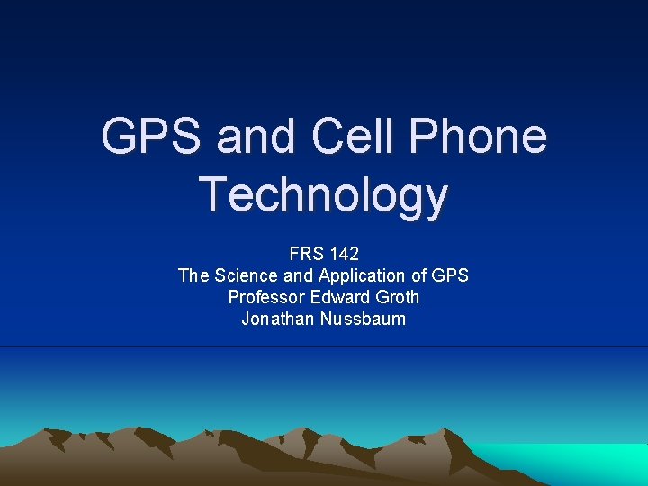 GPS and Cell Phone Technology FRS 142 The Science and Application of GPS Professor