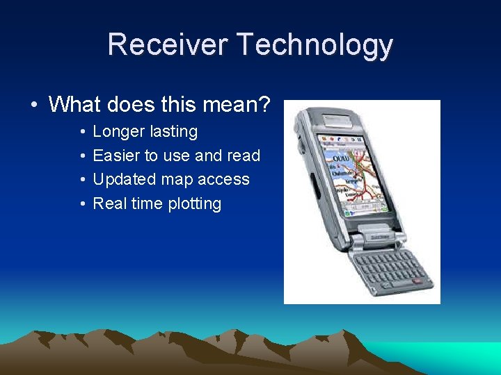 Receiver Technology • What does this mean? • • Longer lasting Easier to use