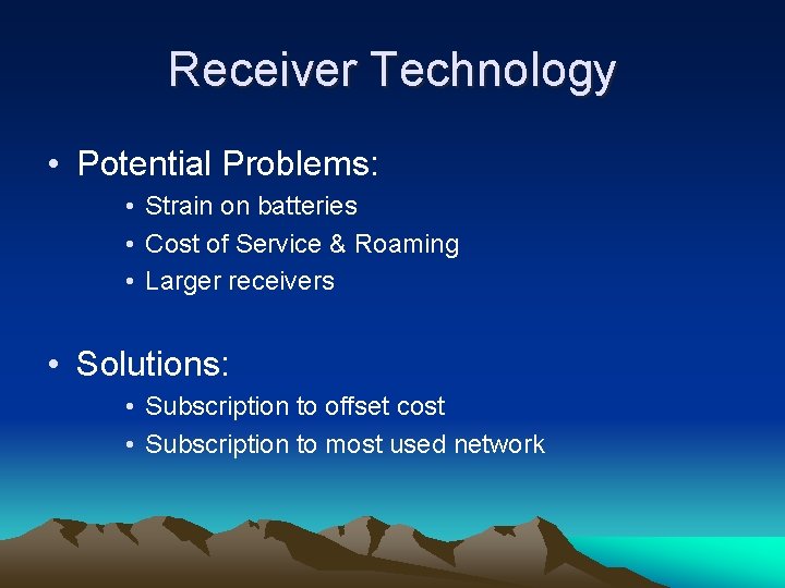 Receiver Technology • Potential Problems: • Strain on batteries • Cost of Service &