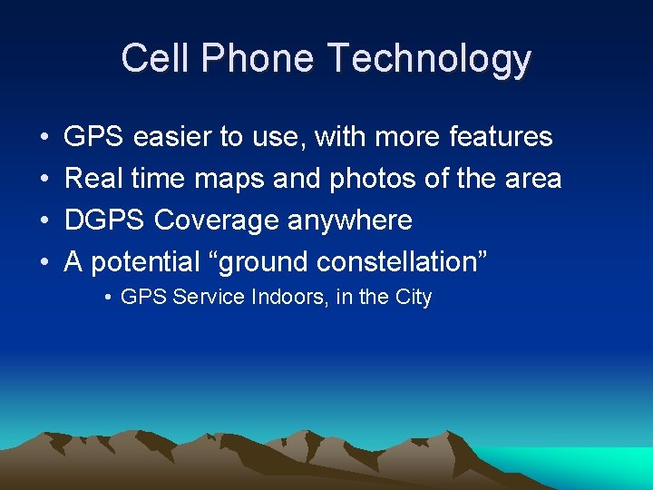 Cell Phone Technology • • GPS easier to use, with more features Real time