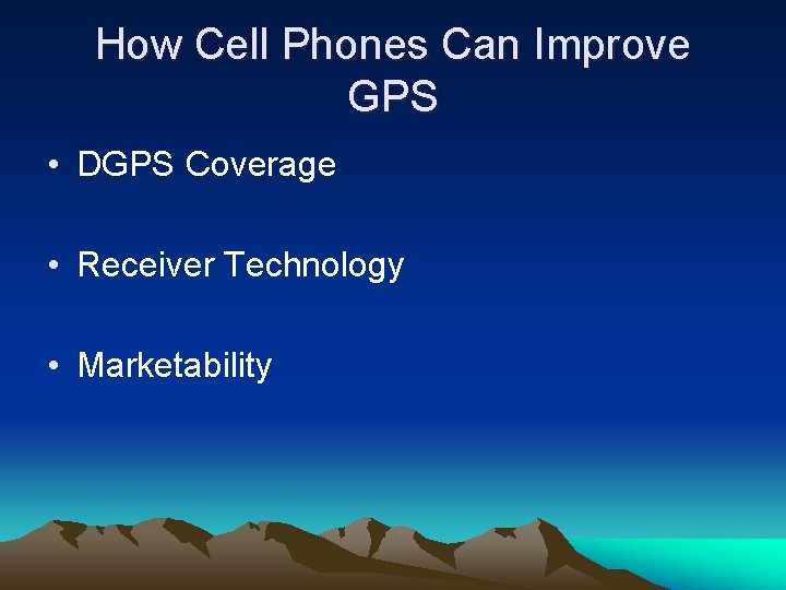 How Cell Phones Can Improve GPS • DGPS Coverage • Receiver Technology • Marketability