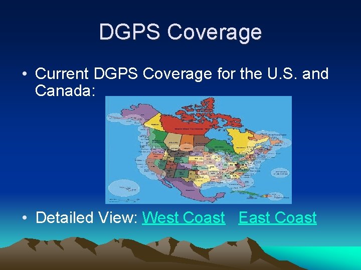 DGPS Coverage • Current DGPS Coverage for the U. S. and Canada: • Detailed