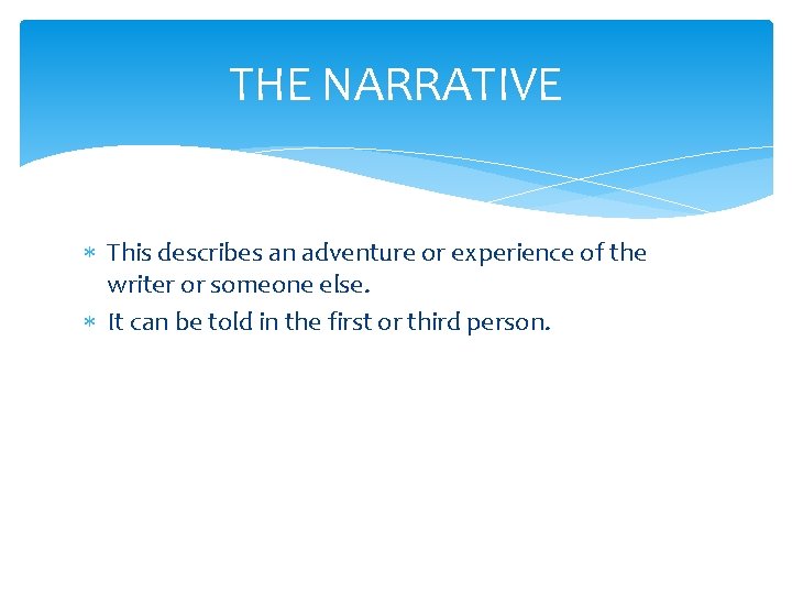 THE NARRATIVE This describes an adventure or experience of the writer or someone else. THE NARRATIVE This describes an adventure or experience of the writer or someone else.