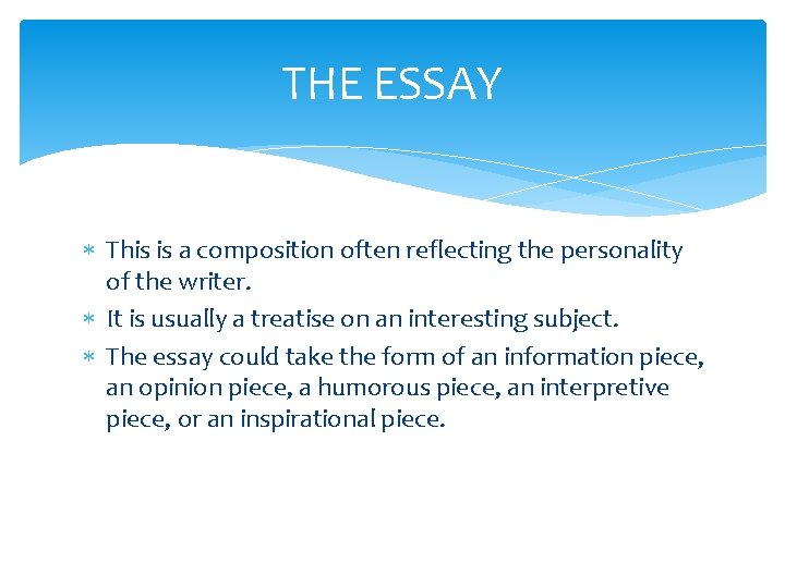 THE ESSAY This is a composition often reflecting the personality of the writer. It THE ESSAY This is a composition often reflecting the personality of the writer. It