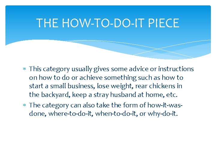 THE HOW-TO-DO-IT PIECE This category usually gives some advice or instructions on how to THE HOW-TO-DO-IT PIECE This category usually gives some advice or instructions on how to