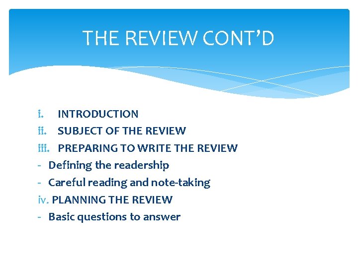 THE REVIEW CONT’D i. INTRODUCTION ii. SUBJECT OF THE REVIEW iii. PREPARING TO WRITE THE REVIEW CONT’D i. INTRODUCTION ii. SUBJECT OF THE REVIEW iii. PREPARING TO WRITE