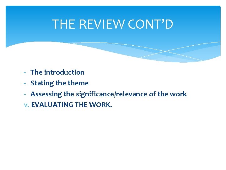 THE REVIEW CONT’D - The introduction - Stating theme - Assessing the significance/relevance of THE REVIEW CONT’D - The introduction - Stating theme - Assessing the significance/relevance of