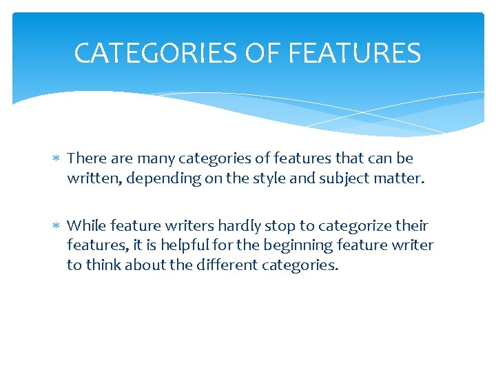 CATEGORIES OF FEATURES There are many categories of features that can be written, depending CATEGORIES OF FEATURES There are many categories of features that can be written, depending