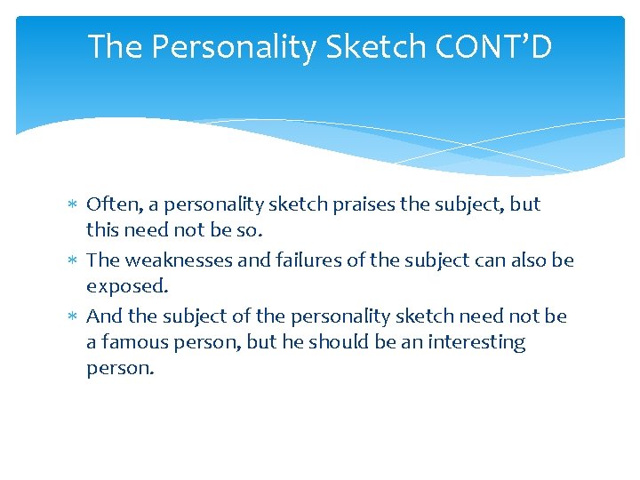The Personality Sketch CONT’D Often, a personality sketch praises the subject, but this need The Personality Sketch CONT’D Often, a personality sketch praises the subject, but this need