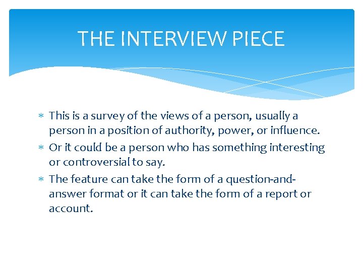 THE INTERVIEW PIECE This is a survey of the views of a person, usually THE INTERVIEW PIECE This is a survey of the views of a person, usually