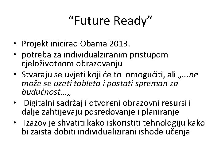 “Future Ready” • Projekt inicirao Obama 2013. • potreba za individualziranim pristupom cjeloživotnom obrazovanju