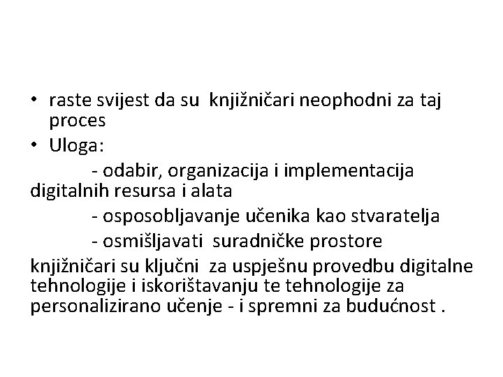  • raste svijest da su knjižničari neophodni za taj proces • Uloga: -