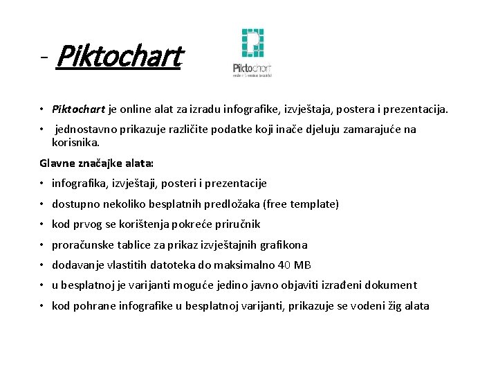 - Piktochart • Piktochart je online alat za izradu infografike, izvještaja, postera i prezentacija.