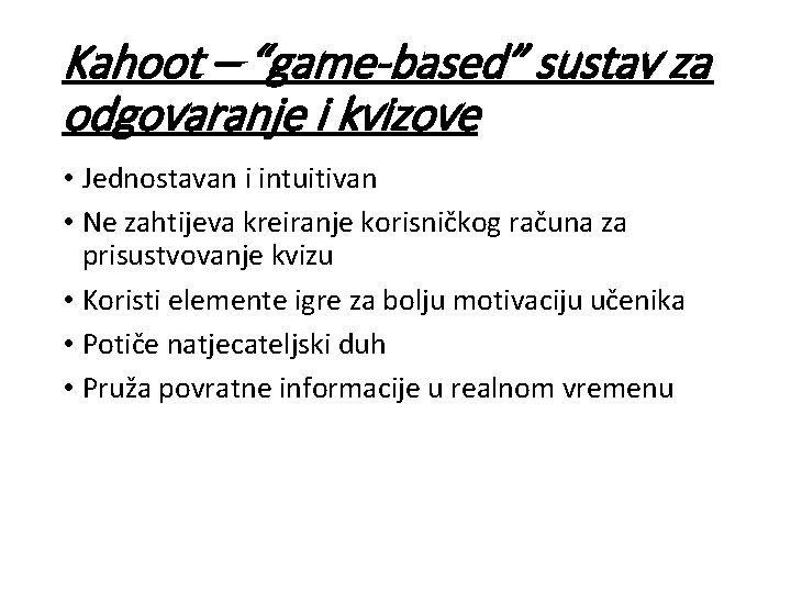 Kahoot – “game-based” sustav za odgovaranje i kvizove • Jednostavan i intuitivan • Ne