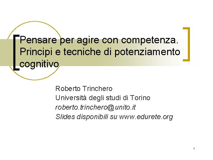 Pensare per agire con competenza. Principi e tecniche di potenziamento cognitivo Roberto Trinchero Università