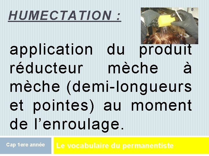 HUMECTATION : 5 application du produit réducteur mèche à mèche (demi-longueurs et pointes) au