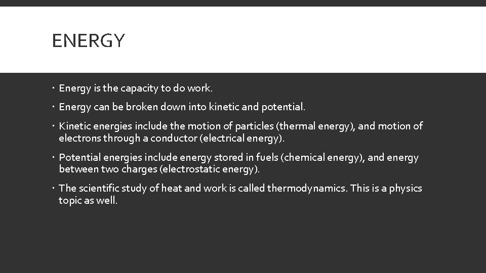 ENERGY Energy is the capacity to do work. Energy can be broken down into