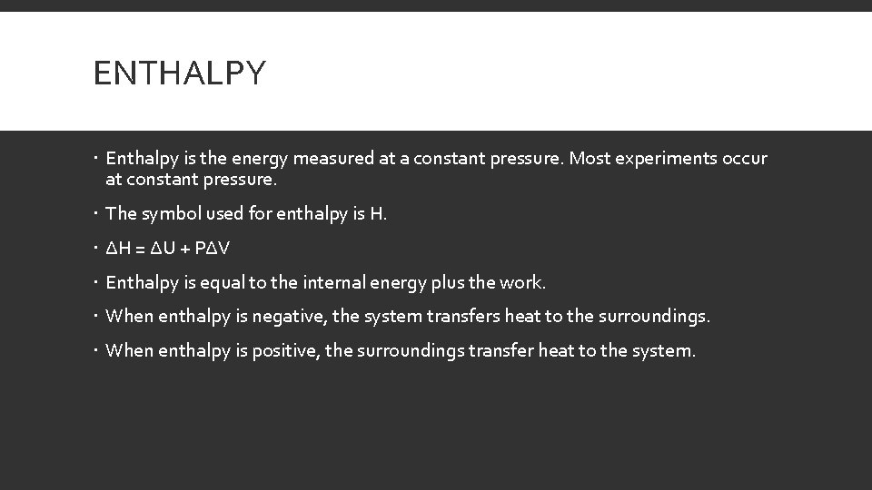 ENTHALPY Enthalpy is the energy measured at a constant pressure. Most experiments occur at