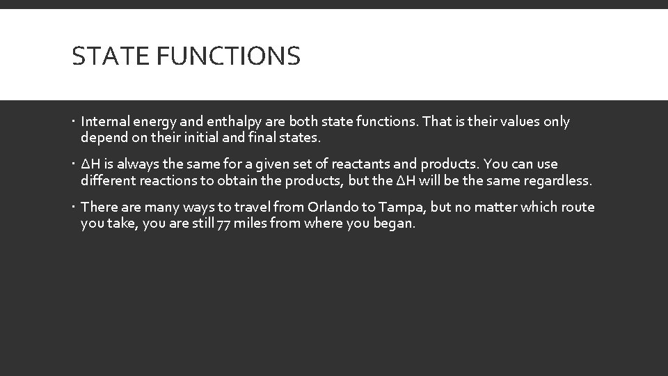 STATE FUNCTIONS Internal energy and enthalpy are both state functions. That is their values