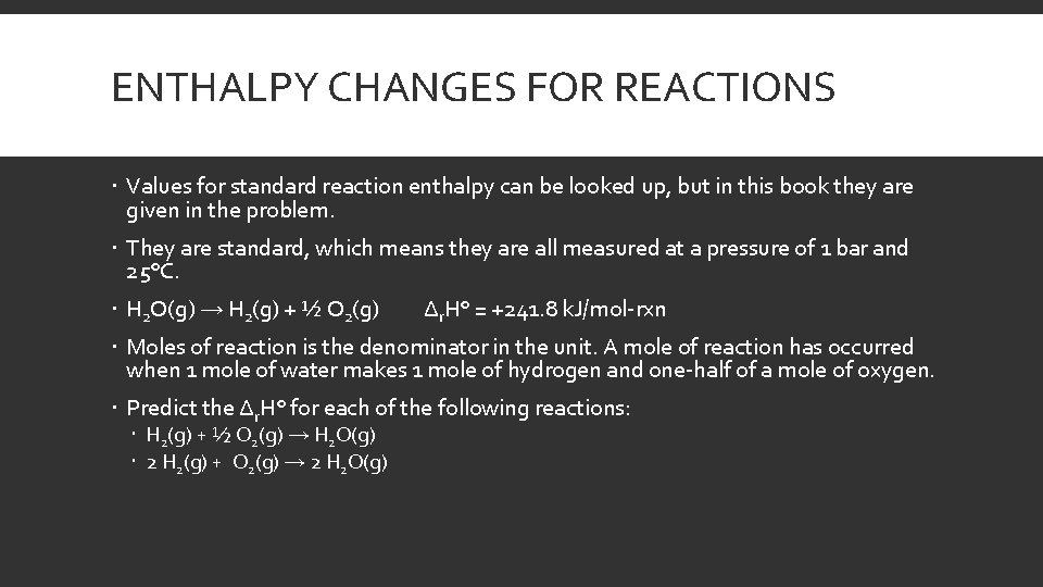 ENTHALPY CHANGES FOR REACTIONS Values for standard reaction enthalpy can be looked up, but