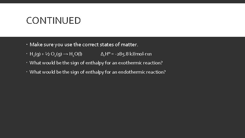 CONTINUED Make sure you use the correct states of matter. H 2(g) + ½