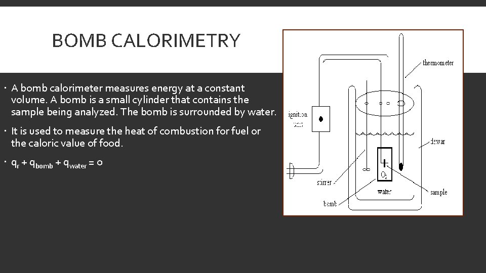 BOMB CALORIMETRY A bomb calorimeter measures energy at a constant volume. A bomb is