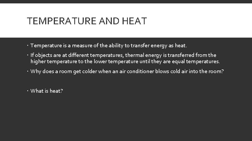 TEMPERATURE AND HEAT Temperature is a measure of the ability to transfer energy as