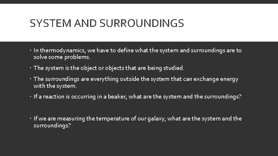 SYSTEM AND SURROUNDINGS In thermodynamics, we have to define what the system and surroundings