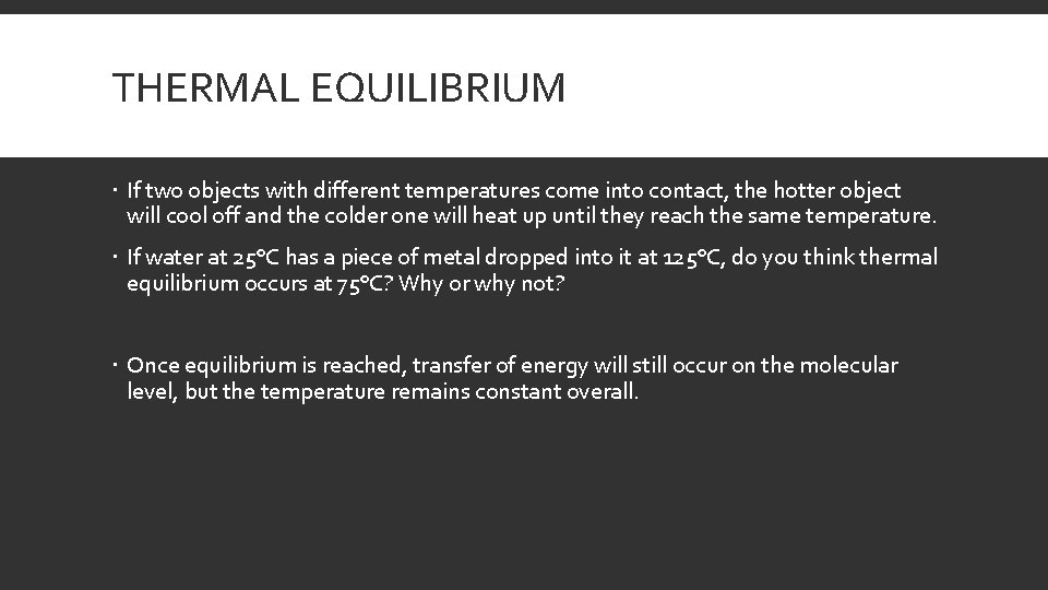 THERMAL EQUILIBRIUM If two objects with different temperatures come into contact, the hotter object
