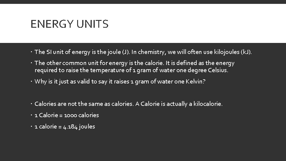 ENERGY UNITS The SI unit of energy is the joule (J). In chemistry, we