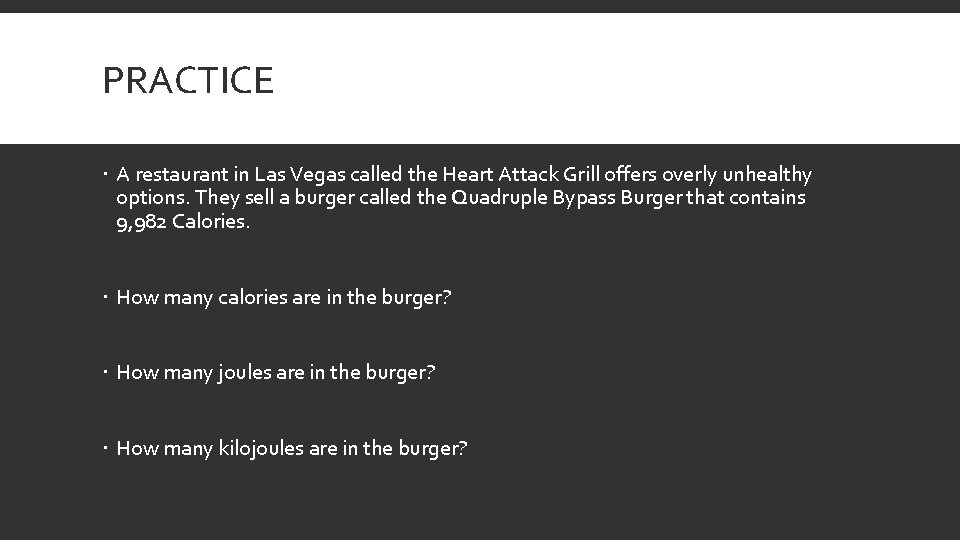 PRACTICE A restaurant in Las Vegas called the Heart Attack Grill offers overly unhealthy