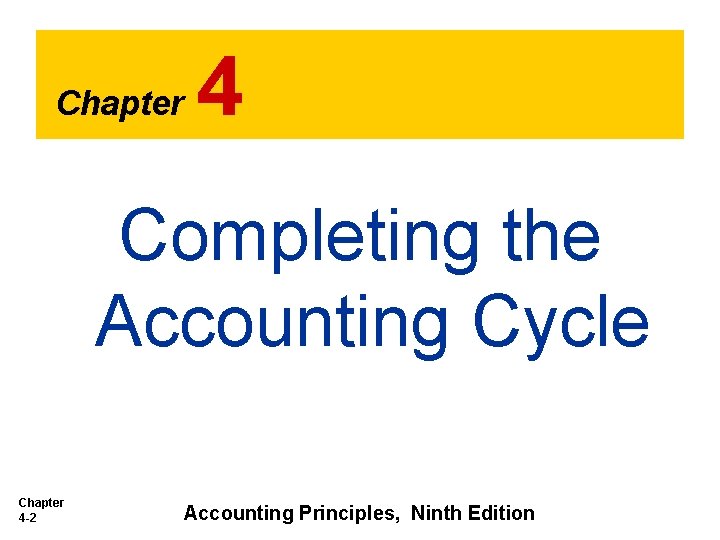 Chapter 4 Completing the Accounting Cycle Chapter 4 -2 Accounting Principles, Ninth Edition 