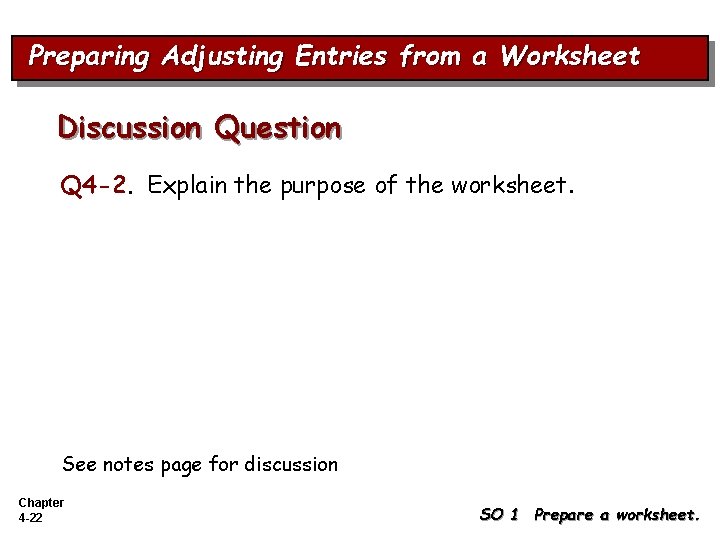 Preparing Adjusting Entries from a Worksheet Discussion Question Q 4 -2. Explain the purpose