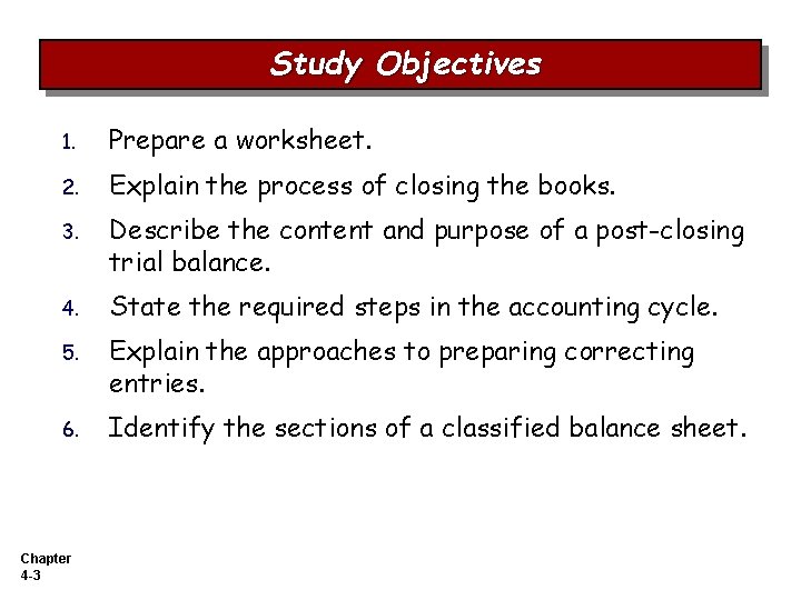 Study Objectives 1. Prepare a worksheet. 2. Explain the process of closing the books.