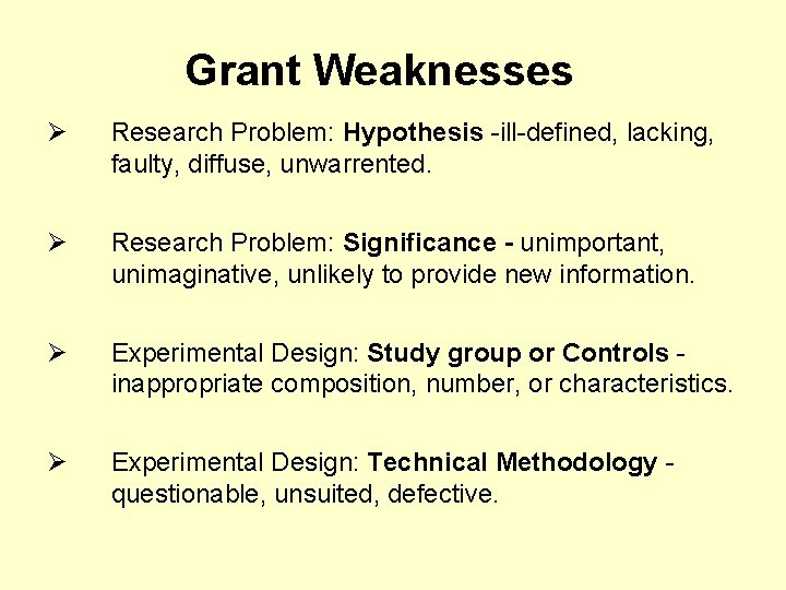 Grant Weaknesses Ø Research Problem: Hypothesis -ill-defined, lacking, faulty, diffuse, unwarrented. Ø Research Problem: