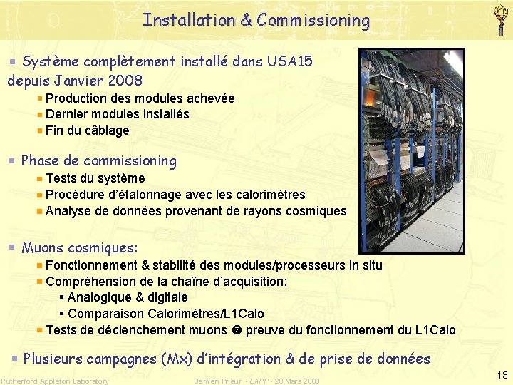 Installation & Commissioning Système complètement installé dans USA 15 depuis Janvier 2008 Production des