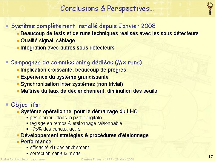 Conclusions & Perspectives… Système complètement installé depuis Janvier 2008 Beaucoup de tests et de