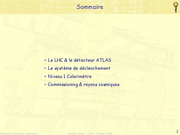 Sommaire Le LHC & le détecteur ATLAS Le système de déclenchement Niveau 1 Calorimètre