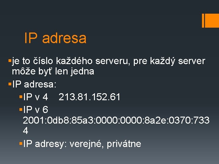 IP adresa §je to číslo každého serveru, pre každý server môže byť len jedna