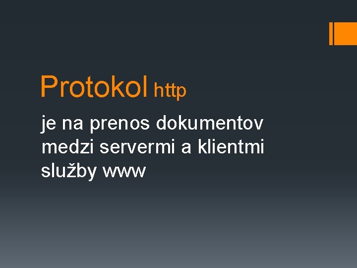 Protokol http je na prenos dokumentov medzi servermi a klientmi služby www 